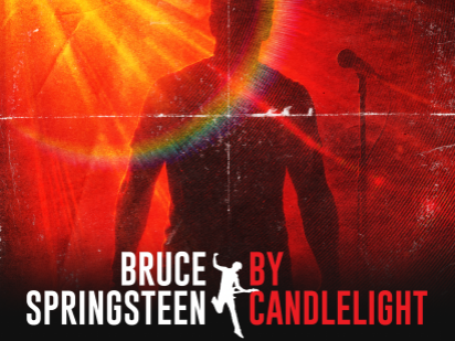 The Music of Bruce Springsteen By Candlelight The Music of Bruce Springsteen By Candlelight